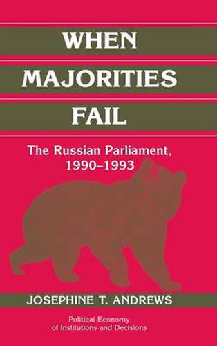 Cover image for When Majorities Fail: The Russian Parliament, 1990-1993