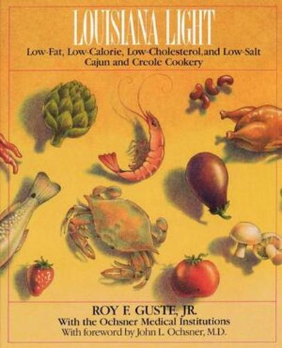 Cover image for Louisiana Light: Low-Fat, Low-Calorie, Low-Cholesterol, and Low-Salt Cajun and Creole Cookery