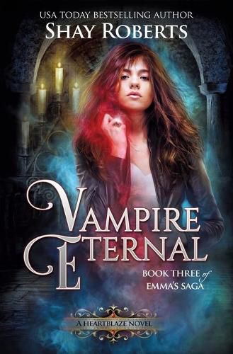 Vampire Eternal: A Heartblaze Novel (Emma's Saga #3)