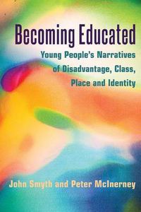 Cover image for Becoming Educated: Young People's Narratives of Disadvantage, Class, Place and Identity