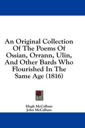 Cover image for An Original Collection of the Poems of Ossian, Orrann, Ulin, and Other Bards Who Flourished in the Same Age (1816)