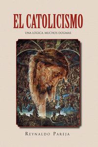 Cover image for El Catolicismo: Una Logica, Muchos Dogmas