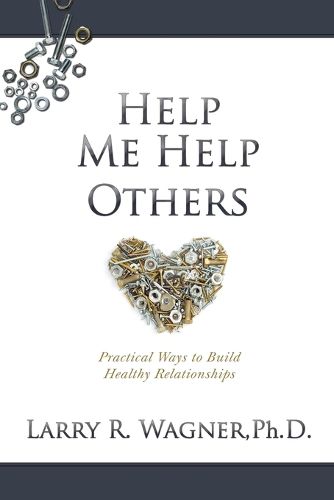 Cover image for Help Me Help Others: Practical Ways to Build Healthy Relationships