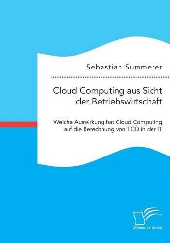 Cover image for Cloud Computing aus Sicht der Betriebswirtschaft: Welche Auswirkung hat Cloud Computing auf die Berechnung von TCO in der IT