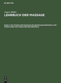 Cover image for Die Technik der Massage des Bewegungsapparates, der mannlichen und weiblichen Beckenhoehle