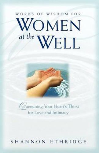 Cover image for Words of Wisdom for Women at the Well: Quenching Your Heart's Thirst for Love and Intimacy