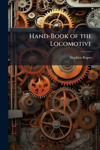 Cover image for Hand-Book of the Locomotive