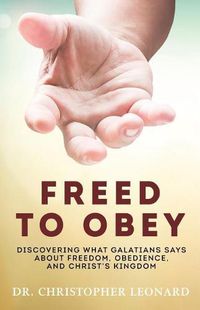 Cover image for Freed to Obey: Discovering What Galatians Says about Freedom, Obedience, and Christ's Kingdom