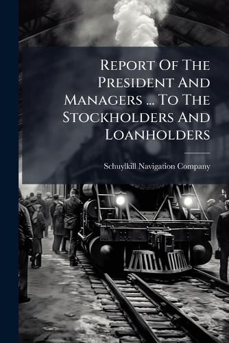 Cover image for Report Of The President And Managers ... To The Stockholders And Loanholders