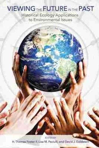 Cover image for Viewing the Future in the Past: Historical Ecology Applications to Environmental Issues