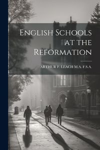 Cover image for English Schools at the Reformation