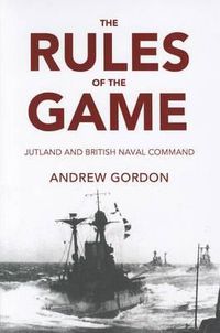Cover image for The Rules of the Game: Jutland and British Naval Command