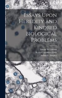 Cover image for Essays Upon Heredity and Kindred Biological Problems