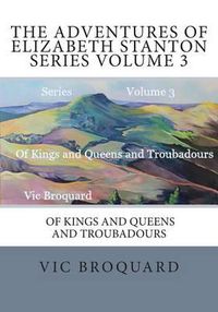 Cover image for The Adventures of Elizabeth Stanton Series Volume 3 of Kings and Queens and Tro