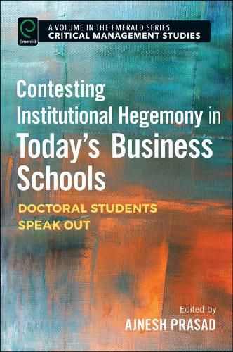 Cover image for Contesting Institutional Hegemony in Today's Business Schools: Doctoral Students Speak Out