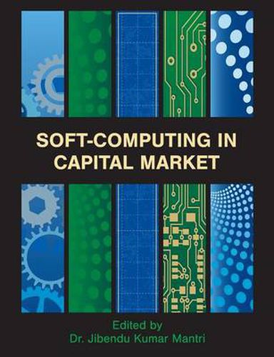 Cover image for Soft-Computing in Capital Market: Research and Methods of Computational Finance for Measuring Risk of Financial Instruments