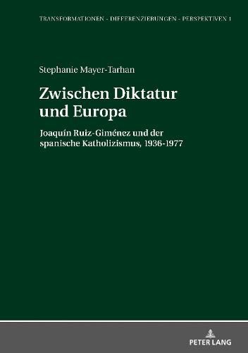 Cover image for Zwischen Diktatur und Europa; Joaquin Ruiz-Gimenez und der spanische Katholizismus, 1936-1977