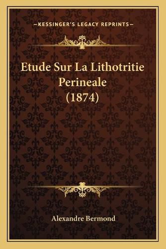 Cover image for Etude Sur La Lithotritie Perineale (1874)