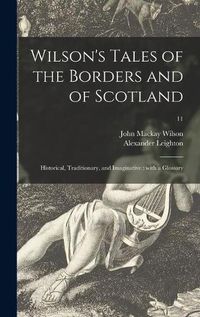 Cover image for Wilson's Tales of the Borders and of Scotland: Historical, Traditionary, and Imaginative: With a Glossary; 11