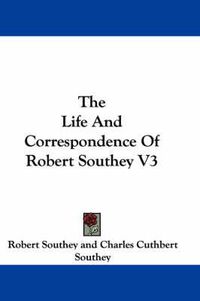 Cover image for The Life And Correspondence Of Robert Southey V3