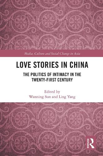 Cover image for Love Stories in China: The Politics of Intimacy in the Twenty-First Century