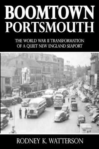 Cover image for Boomtown Portsmouth: The World War II Transformation of a Quiet New England Seaport