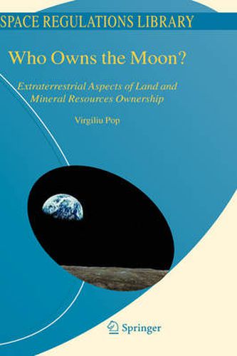 Cover image for Who Owns the Moon?: Extraterrestrial Aspects of Land and Mineral Resources Ownership