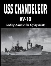 Cover image for USS Chandeleur AV-10: Sailing Airbase for Flying Boats (Limited)