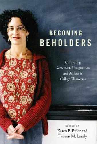 Cover image for Becoming Beholders: Cultivating Sacramental Imagination and Actions in College Classrooms