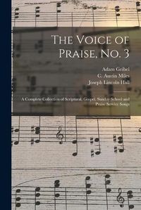 Cover image for The Voice of Praise, No. 3 [microform]: a Complete Collection of Scriptural, Gospel, Sunday School and Praise Service Songs