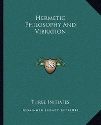 Cover image for Hermetic Philosophy and Vibration