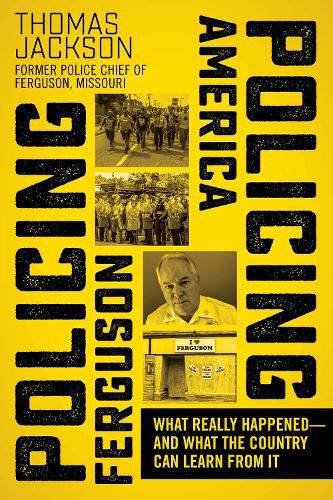 Cover image for Policing Ferguson, Policing America: What Really Happened-and What the Country Can Learn from It