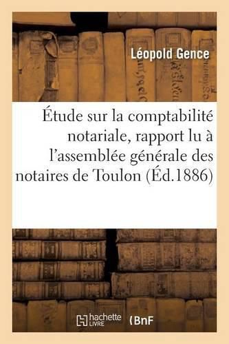 Cover image for Etude Sur La Comptabilite Notariale, Rapport Lu A l'Assemblee Generale Des Notaires de Toulon Var