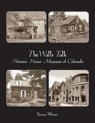 Cover image for The Walls Talk: Historic House Museums of Colorado