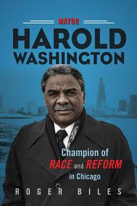Cover image for Mayor Harold Washington: Champion of Race and Reform in Chicago