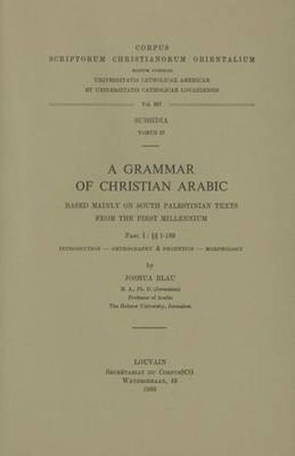 Cover image for A Grammar of Christian Arabic based mainly on South-Palestinian Texts from the First Millennium, Fasc. I:  1-169
