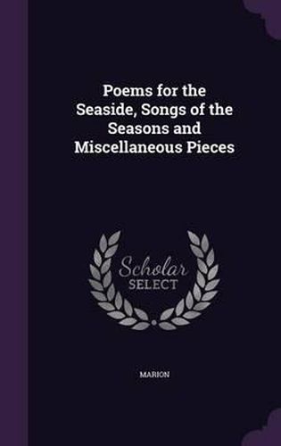Cover image for Poems for the Seaside, Songs of the Seasons and Miscellaneous Pieces