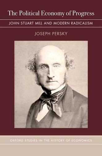 Cover image for The Political Economy of Progress: John Stuart Mill and Modern Radicalism