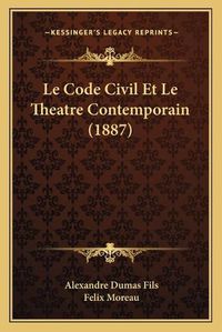 Cover image for Le Code Civil Et Le Theatre Contemporain (1887)