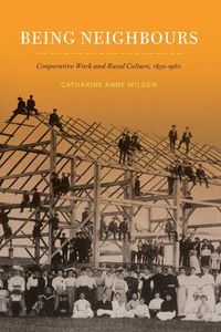 Cover image for Being Neighbours: Cooperative Work and Rural Culture, 1830-1960