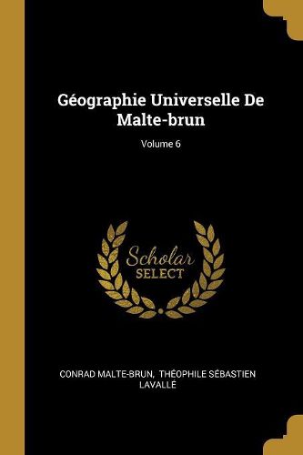 Cover image for Geographie Universelle De Malte-brun; Volume 6