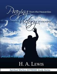 Cover image for Praying from the Heavenlies to Receive Victory on the Earth