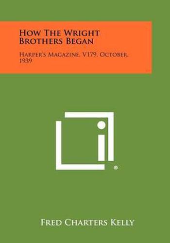 How the Wright Brothers Began: Harper's Magazine, V179, October, 1939