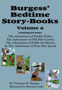 Cover image for Burgess' Bedtime Story-Books, Vol. 4: The Adventures of Prickly Porky; Old Man Coyote; Paddy the Beaver; Poor Mrs. Quack