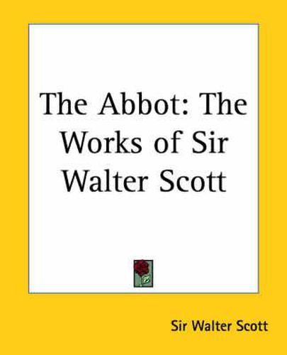 Cover image for The Abbot: The Works of Sir Walter Scott