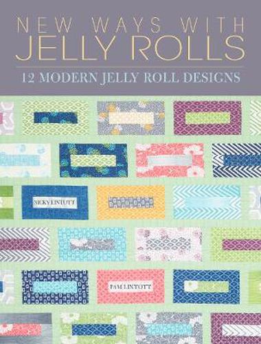 Cover image for New Ways With Jelly Rolls: 12 Reversible Modern Jelly Roll Quilts