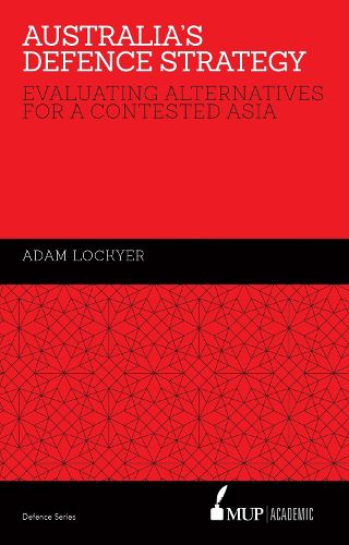 Cover image for Australia's Defence Strategy: Evaluating Alternatives for a Contested Asia