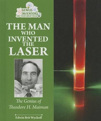 Cover image for The Man Who Invented the Laser: The Genius of Theodore H. Maiman