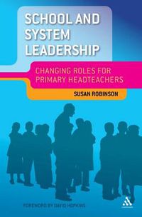 Cover image for School and System Leadership: Changing Roles for Primary Headteachers