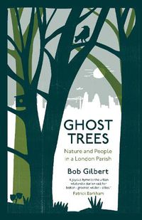 Cover image for Ghost Trees: Nature and People in a London Parish